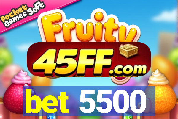bet 5500